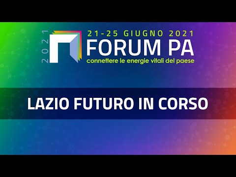 Lazio, futuro in corso. Transizione digitale. Regione Lazio a FORUM PA 2021