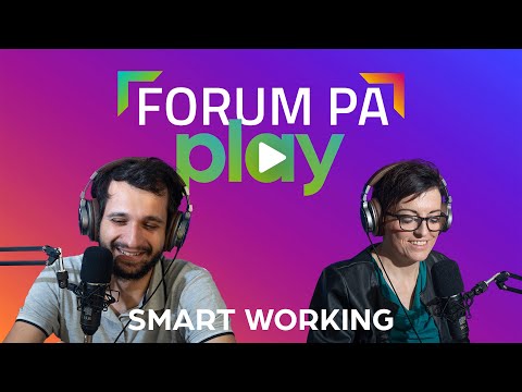 FORUM PA PLAY - Puntata 2: &quot;Smart working: quale futuro per il lavoro nella PA&quot;