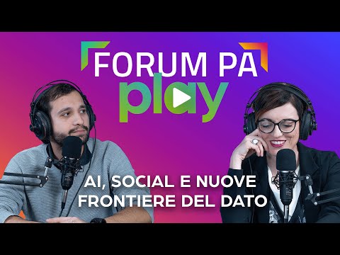 FORUM PA PLAY: le nuove frontiere del dato nell’era dei social e dell’AI